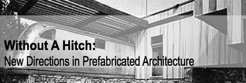 2008 Without a Hitch: New Directions in Prefabrication Architecture