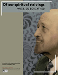 Of our spiritual strivings: W.E.B. Du Bois at 150 by University of Massachusetts Amherst Libraries